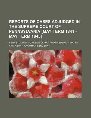 Book cover for Reports of Cases Adjudged in the Supreme Court of Pennsylvania [May Term 1841 - May Term 1845]