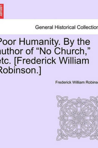 Cover of Poor Humanity. by the Author of "No Church," Etc. [Frederick William Robinson.] Vol. II