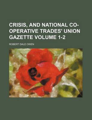 Book cover for Crisis, and National Co-Operative Trades' Union Gazette Volume 1-2