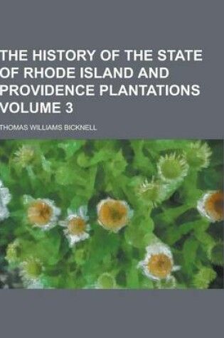 Cover of The History of the State of Rhode Island and Providence Plantations Volume 3