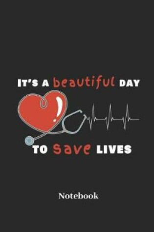 Cover of It's a Beautiful Day to Save Lives Notebook