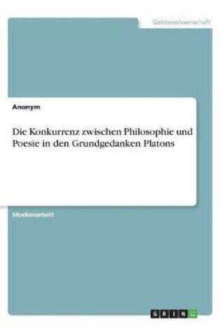 Cover of Die Konkurrenz zwischen Philosophie und Poesie in den Grundgedanken Platons