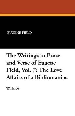 Book cover for The Writings in Prose and Verse of Eugene Field, Vol. 7