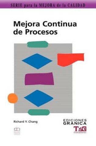 Cover of Mejora Continua De Procesos: Guia Practica Para Mejorar Procesos y Lograr Resultados Medibles