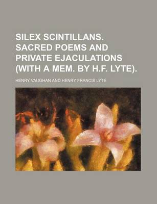 Book cover for Silex Scintillans. Sacred Poems and Private Ejaculations (with a Mem. by H.F. Lyte).