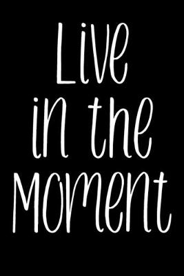 Book cover for Live In The Moment