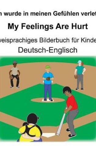 Cover of Deutsch-Englisch Ich wurde in meinen Gefühlen verletzt/My Feelings Are Hurt Zweisprachiges Bilderbuch für Kinder