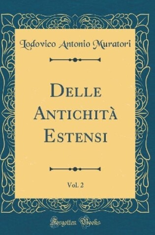 Cover of Delle Antichita Estensi, Vol. 2 (Classic Reprint)