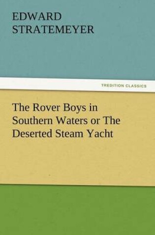 Cover of The Rover Boys in Southern Waters or the Deserted Steam Yacht
