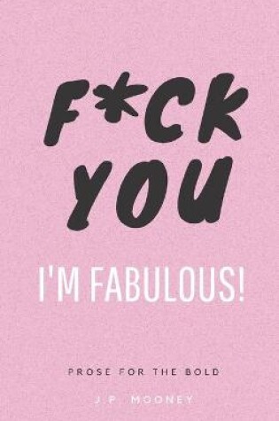 Cover of F*ck You, I'm Fabulous