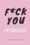 Book cover for F*ck You, I'm Fabulous