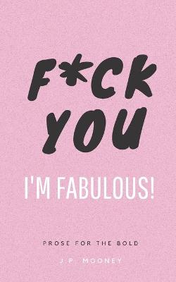 Book cover for F*ck You, I'm Fabulous