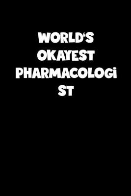 Book cover for World's Okayest Pharmacologist Notebook - Pharmacologist Diary - Pharmacologist Journal - Funny Gift for Pharmacologist