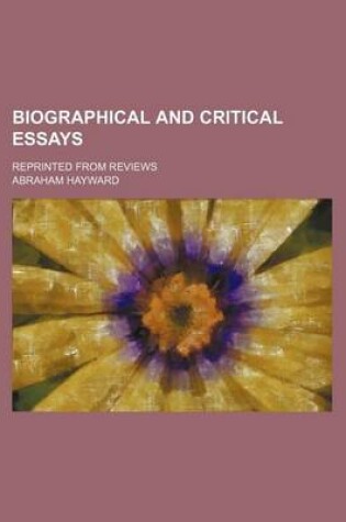 Cover of Biographical and Critical Essays; Reprinted from Reviews