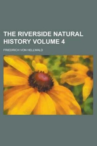 Cover of The Riverside Natural History Volume 4