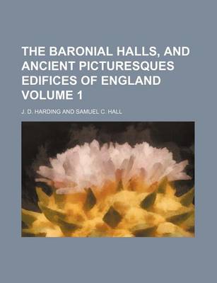 Book cover for The Baronial Halls, and Ancient Picturesques Edifices of England Volume 1