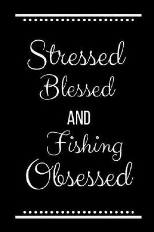 Cover of Stressed Blessed Fishing Obsessed