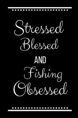 Book cover for Stressed Blessed Fishing Obsessed