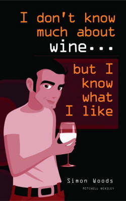 Book cover for I Don't Know Much About Wine, But I Know What I Like