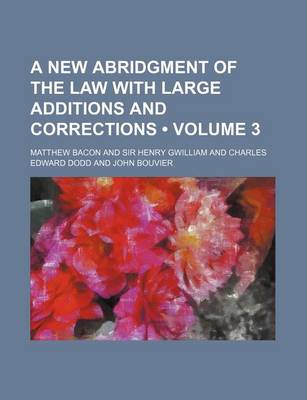 Book cover for A New Abridgment of the Law with Large Additions and Corrections (Volume 3)