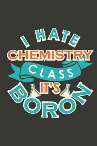 Cover of I Hate Chemistry Class It's Boron