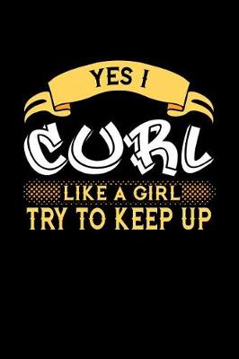 Book cover for Yes I Curl Like a Girl Try to Keep Up