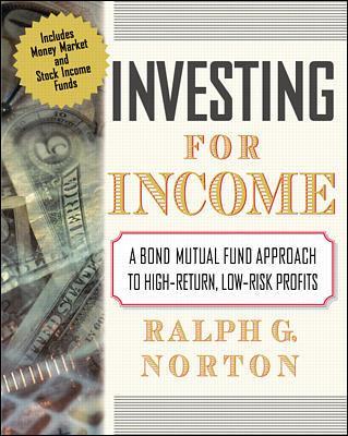 Cover of Investing for Income: A Bond Mutual Fund Approach to High-Return, Low-Risk Profits