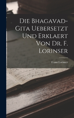 Book cover for Die Bhagavad-Gita uebersetzt und erklaert von Dr. F. Lorinser