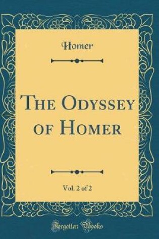 Cover of The Odyssey of Homer, Vol. 2 of 2 (Classic Reprint)