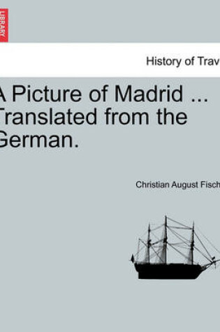 Cover of A Picture of Madrid ... Translated from the German.