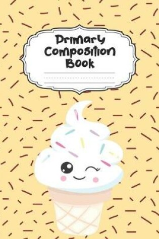 Cover of Ice Cream Primary Composition Book