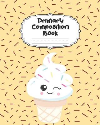 Book cover for Ice Cream Primary Composition Book