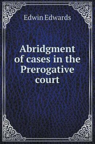 Cover of Abridgment of Cases in the Prerogative Court