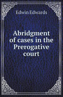 Book cover for Abridgment of Cases in the Prerogative Court