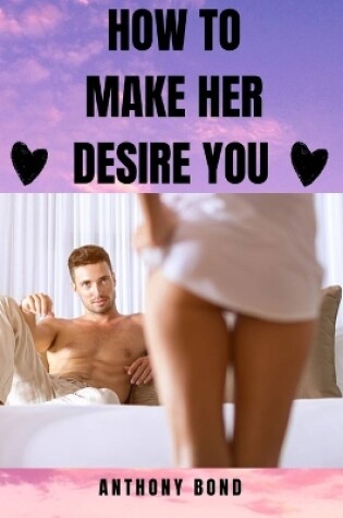 Cover of How to Make Her Desire You