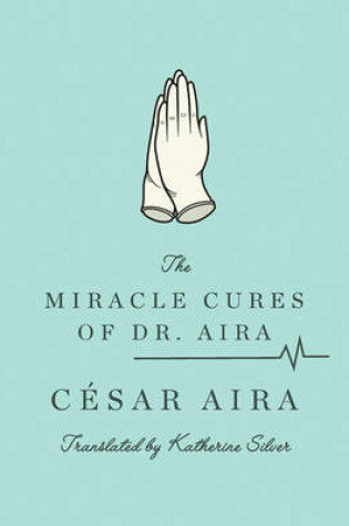 Cover of The Miracle Cures of Dr. Aira