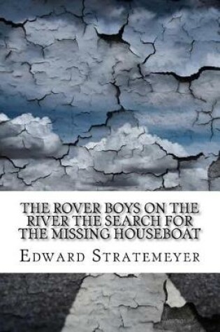 Cover of The Rover Boys on the River the Search for the Missing Houseboat