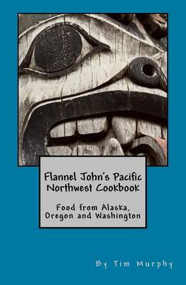 Book cover for Flannel John's Pacific Northwest Cookbook