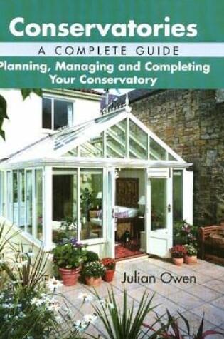 Cover of Conservatories: a Complete Guide - Planning, Managing and Completing Your Conservatory