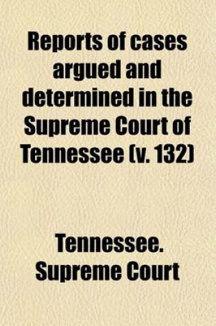 Cover of Reports of Cases Argued and Determined in the Supreme Court of Tennessee (Volume 132)