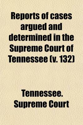 Book cover for Reports of Cases Argued and Determined in the Supreme Court of Tennessee (Volume 132)