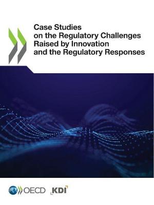 Book cover for Case studies on the regulatory challenges raised by innovation and the regulatory responses