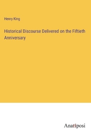 Cover of Historical Discourse Delivered on the Fiftieth Anniversary