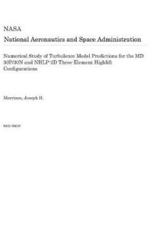 Cover of Numerical Study of Turbulence Model Predictions for the MD 30p/30n and Nhlp-2D Three-Element Highlift Configurations