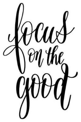 Cover of Focus On The Good