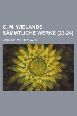 Cover of C. M. Wielands Sammtliche Werke (23-24)