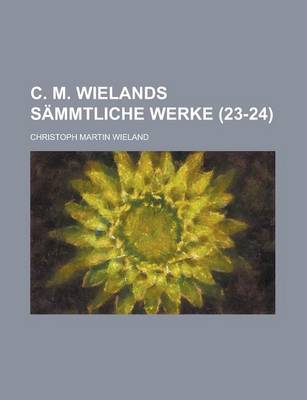 Book cover for C. M. Wielands Sammtliche Werke (23-24)