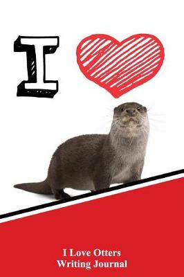 Book cover for I Love Otters Writing Journal