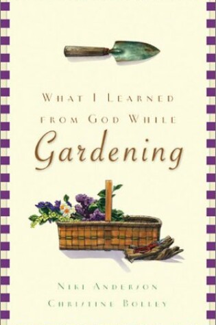 Cover of What I Learned from God While Gardening