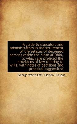 Book cover for A Guide to Executors and Administrators in the Settlement of the Estates of Deceased Persons Within